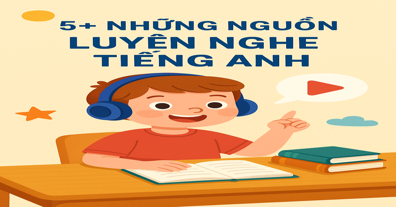 Top 5+ những nguồn luyện nghe hiệu quả